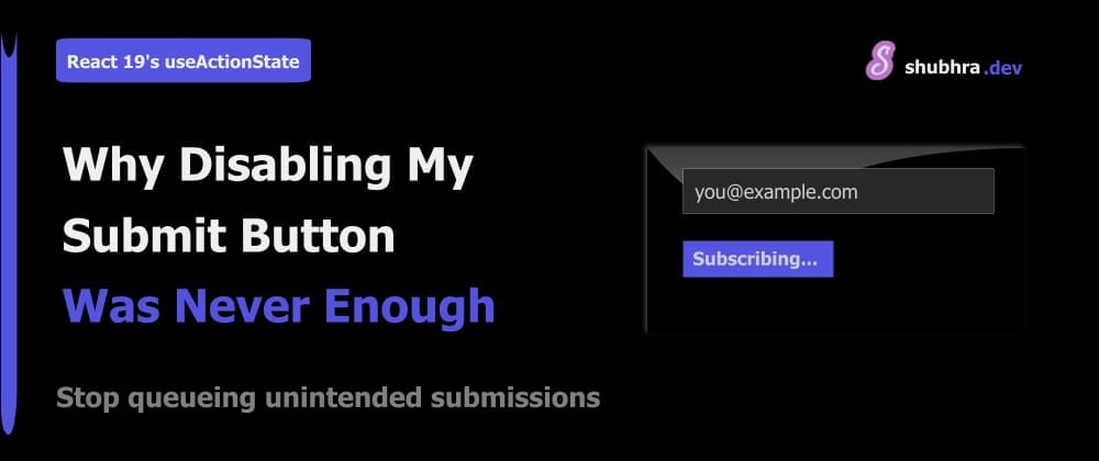 React 19's useActionState Showed Me Why Disabling My Submit Button Was Never Enough